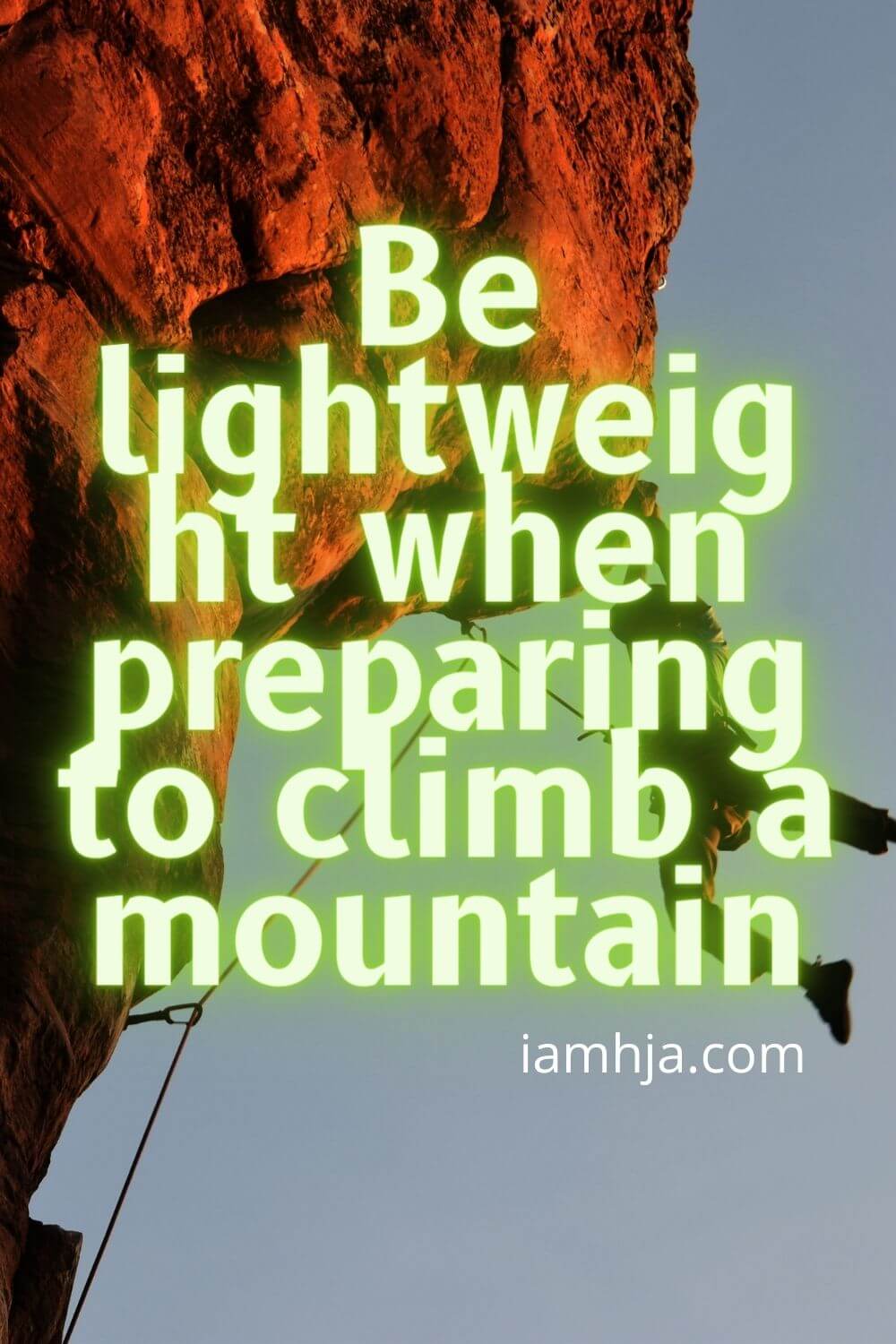 Be lightweight when preparing to climb a mountain