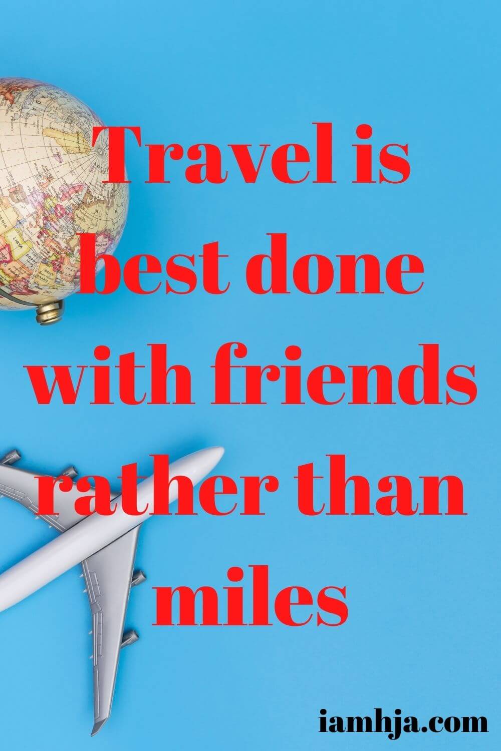 Travel is best done with friends rather than miles