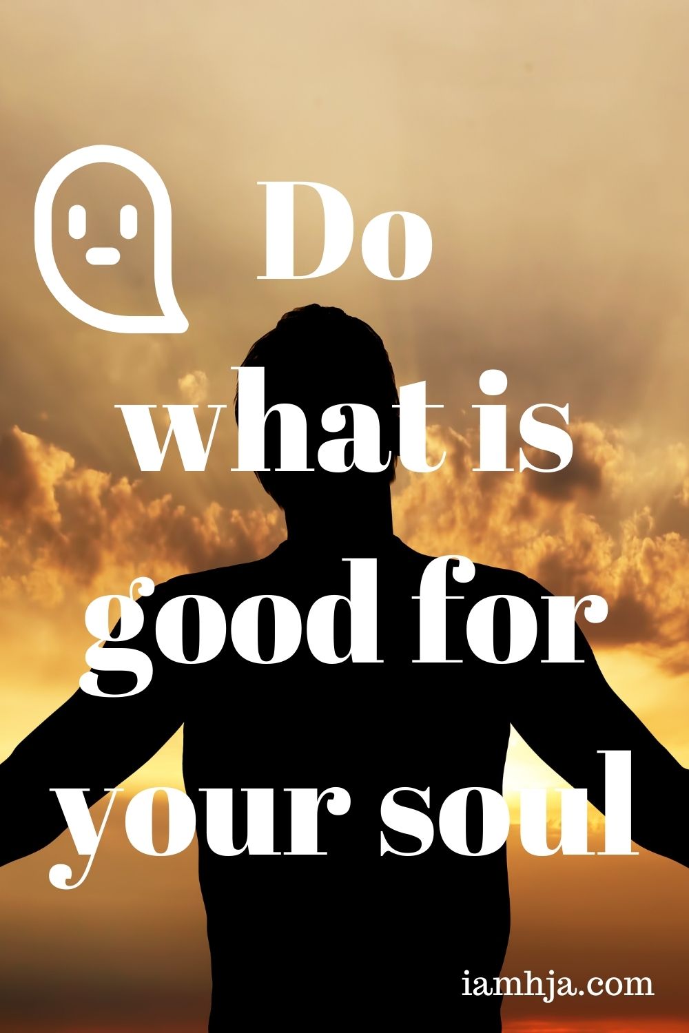 Do what is good for your soul