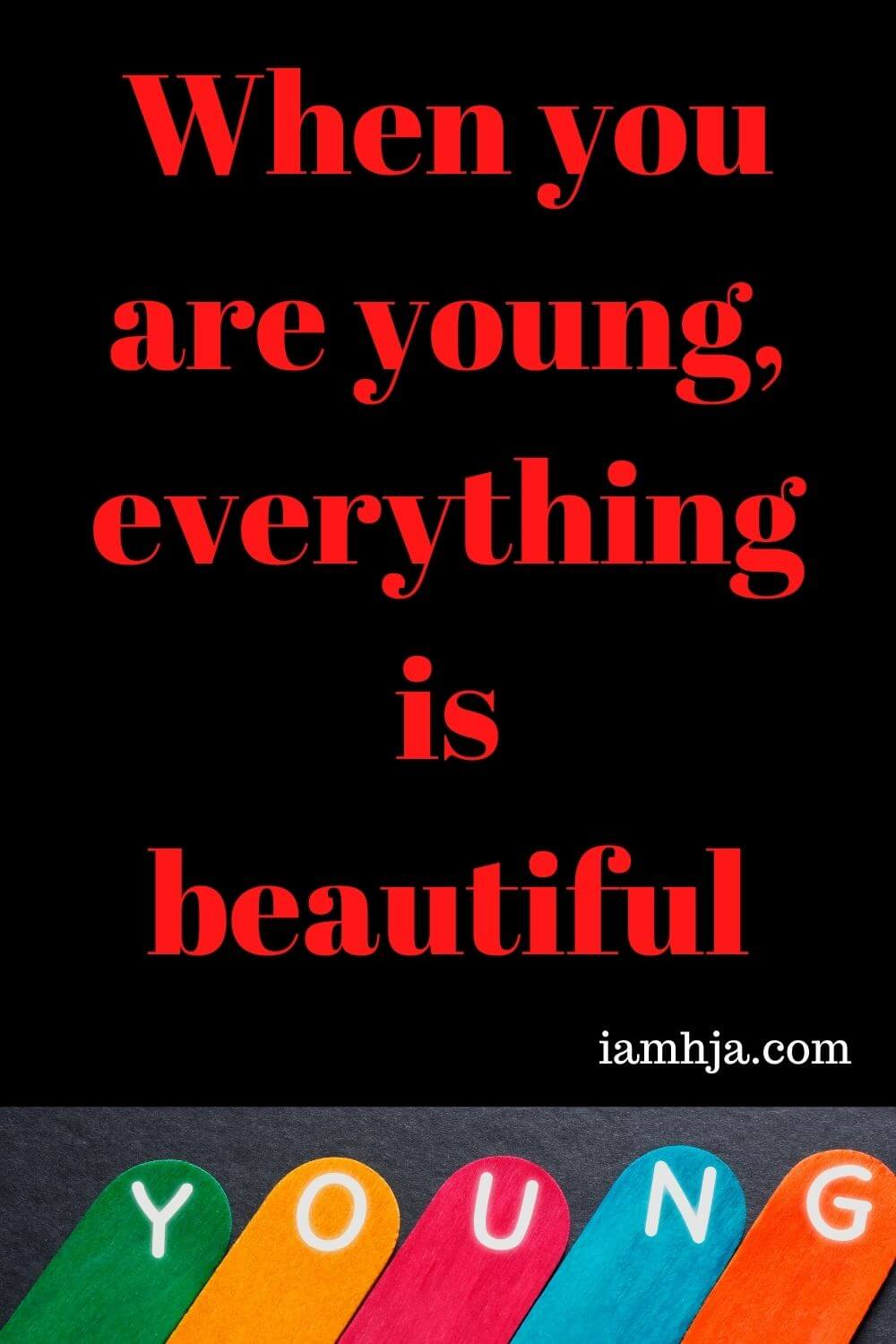 When you are young, everything is beautiful