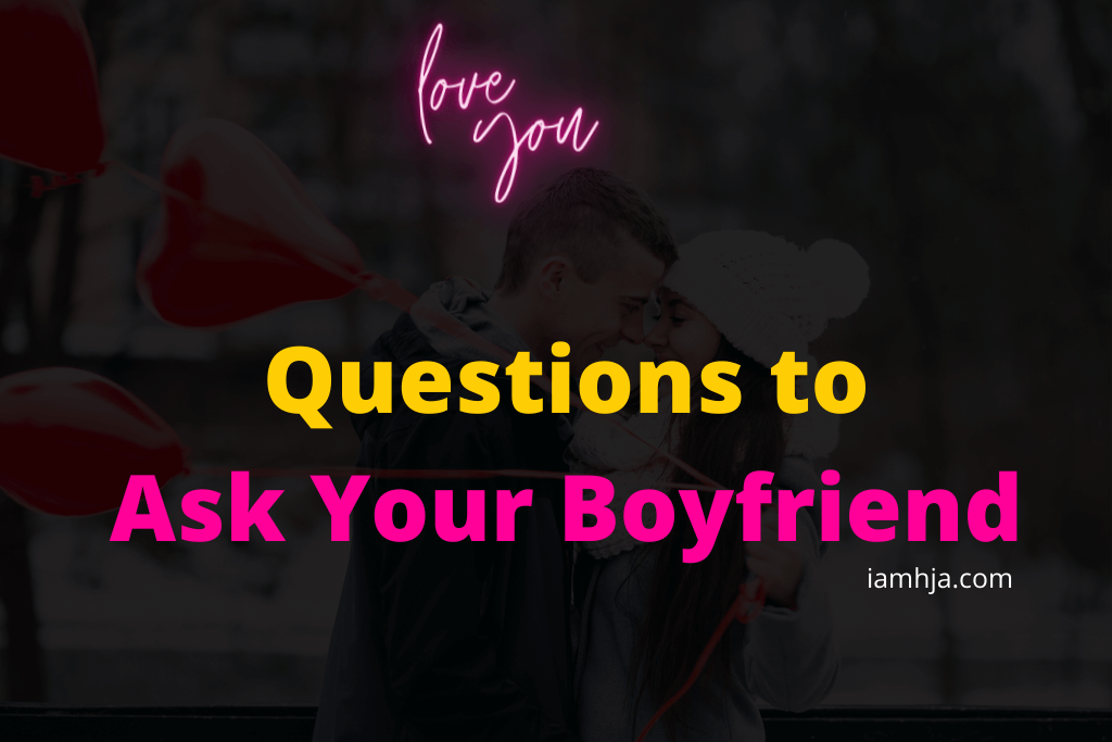 218+ Questions to Ask Your Boyfriend to Know him Better