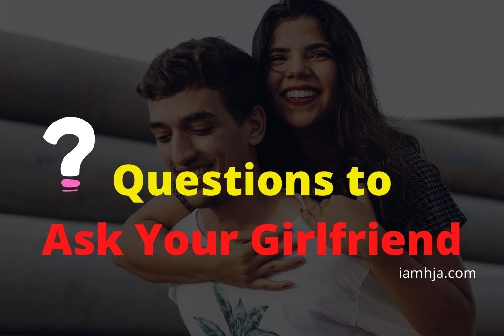 Questions to Ask Your Girlfriend