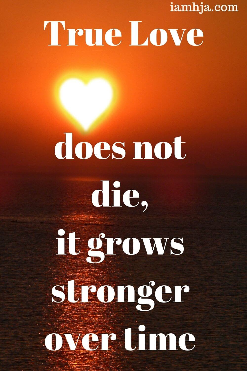 True love does not die, it grows stronger over time