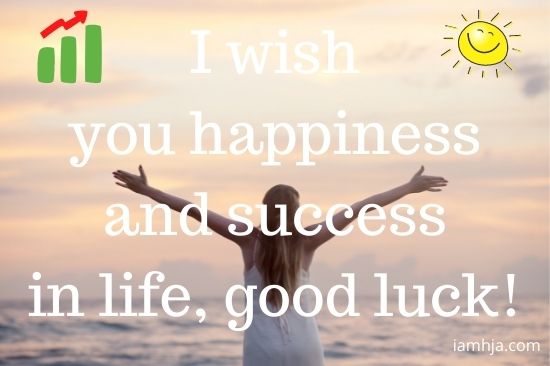 I wish you happiness and success in life, good luck!