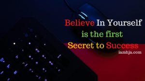 Believe In Yourself is the first secret to success