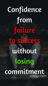 Confidence from failure to success without losing commitment