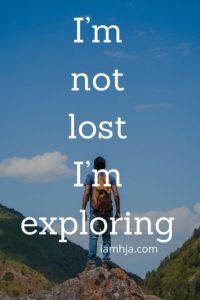 I’m not lost. I’m exploring