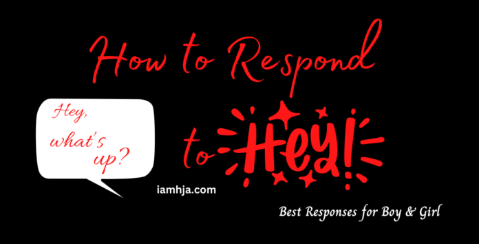 How to Respond to Hey