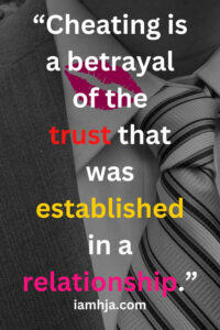 “Cheating is a betrayal of the trust that was established in a relationship.”