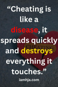 “Cheating is like a disease, it spreads quickly and destroys everything it touches.”