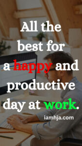 All the best for a happy and productive day at work.