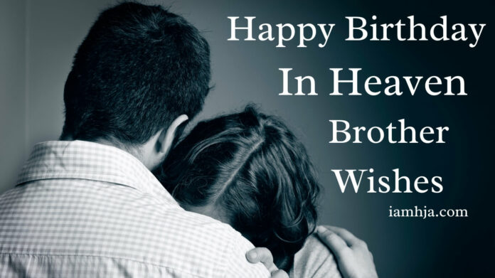98+ Happy Birthday In Heaven Brother Wishes, An Unforgettable Day