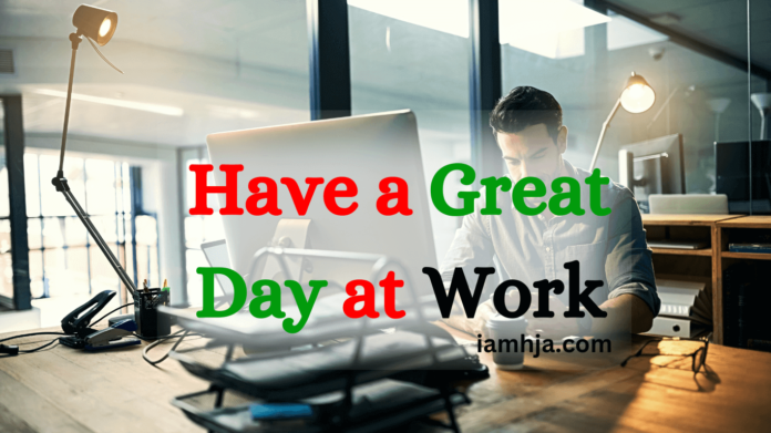 Have a Great Day at Work