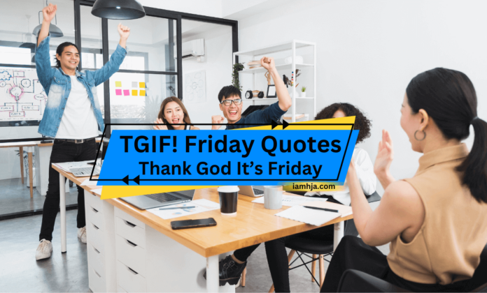 TGIF! Thank God It’s Friday Quotes to Celebrate Weekend