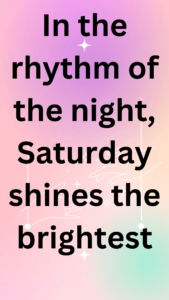 In the rhythm of the night, Saturday shines the brightest