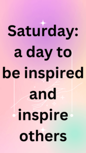 Saturday: a day to be inspired and inspire others