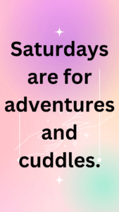Saturdays are for adventures and cuddles.