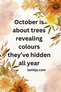 October is about trees revealing colours they’ve hidden all year