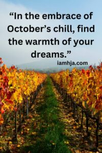 october quotes, In the embrace of October’s chill, find the warmth of your dreams.