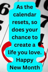 As the calendar resets, so does your chance to create a life you love. Happy New Month