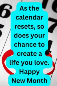 As the calendar resets, so does your chance to create a life you love. Happy New Month