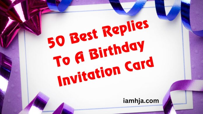 Perfect Replies To A Birthday Invitation Card