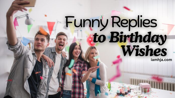Funny Replies to Birthday Wishes